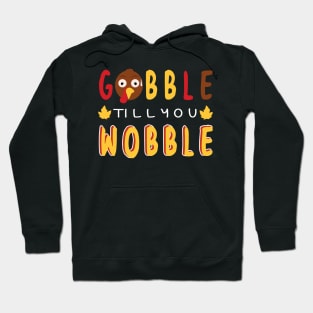 Gobble till you wobble Hoodie